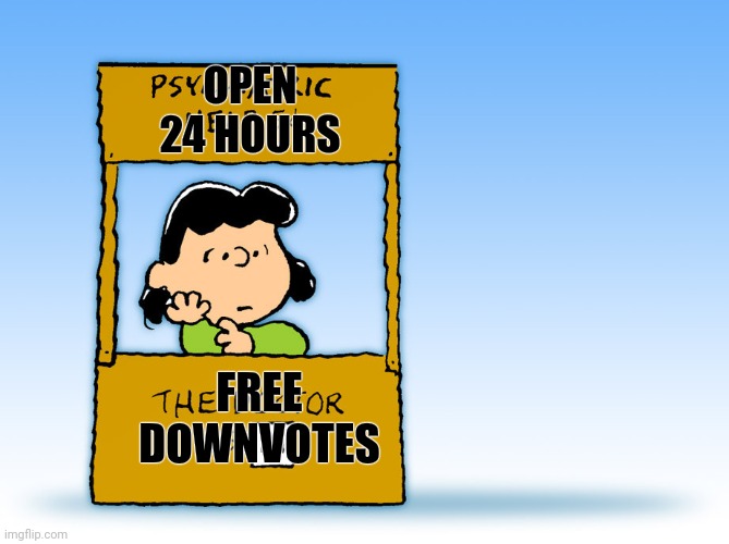 Lucy Peanuts - The Doctor is in  Psychiatric Help | OPEN
24 HOURS FREE
DOWNVOTES | image tagged in lucy peanuts - the doctor is in psychiatric help | made w/ Imgflip meme maker