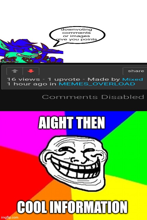 And the fact is that he disabled da comments | AIGHT THEN; COOL INFORMATION | image tagged in memes,troll face colored | made w/ Imgflip meme maker