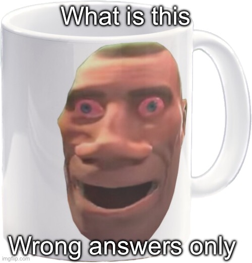weed mug | What is this; Wrong answers only | image tagged in weed mug | made w/ Imgflip meme maker