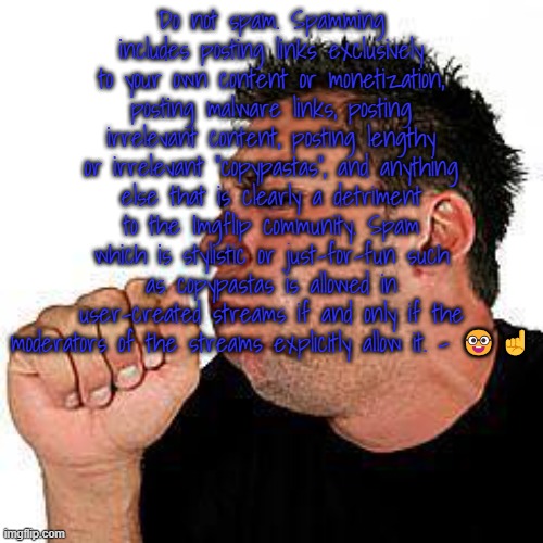 nerd fr | Do not spam. Spamming includes posting links exclusively to your own content or monetization, posting malware links, posting irrelevant content, posting lengthy or irrelevant "copypastas", and anything else that is clearly a detriment to the Imgflip community. Spam which is stylistic or just-for-fun such as copypastas is allowed in user-created streams if and only if the moderators of the streams explicitly allow it. - 🤓☝ | image tagged in coughing guy | made w/ Imgflip meme maker