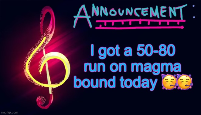 I’m planning on beating it before 2.2 | I got a 50-80 run on magma bound today 🥳🥳 | image tagged in cgoodban announcement template | made w/ Imgflip meme maker