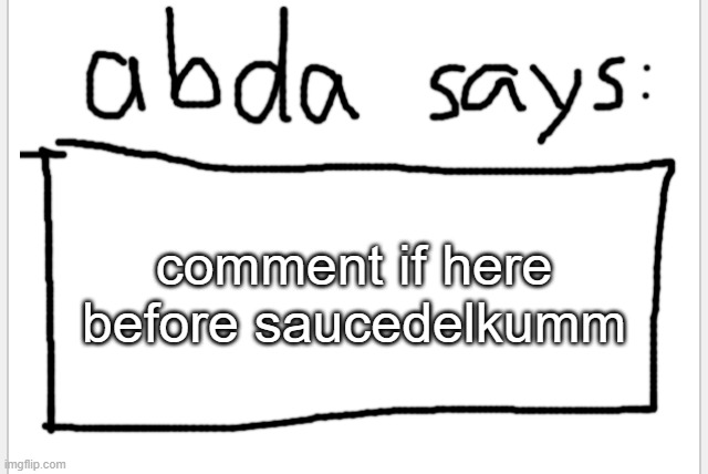 how many people are not banned yet | comment if here before saucedelkumm | image tagged in anotherbadlydrawnaxolotl s announcement temp | made w/ Imgflip meme maker