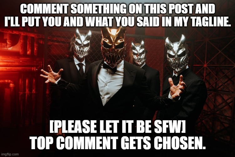 Slaughter to prevail in suits | COMMENT SOMETHING ON THIS POST AND I'LL PUT YOU AND WHAT YOU SAID IN MY TAGLINE. [PLEASE LET IT BE SFW] TOP COMMENT GETS CHOSEN. | image tagged in slaughter to prevail in suits | made w/ Imgflip meme maker