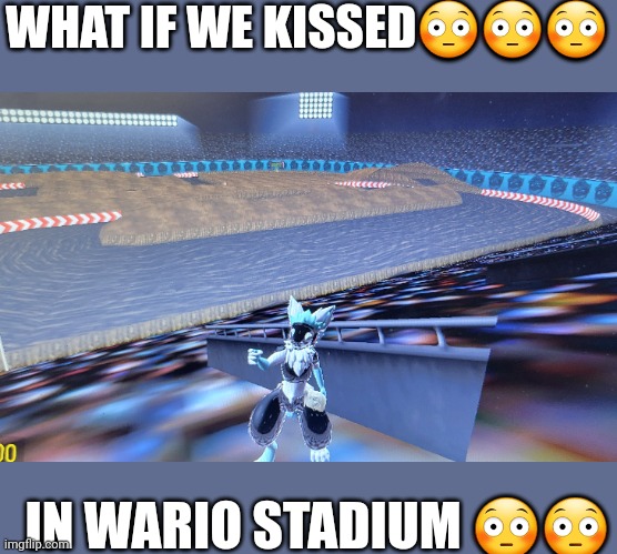 i forgor | WHAT IF WE KISSED😳😳😳; IN WARIO STADIUM 😳😳 | made w/ Imgflip meme maker