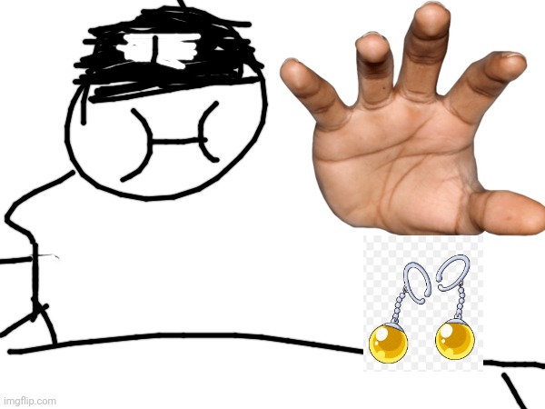 Me grabbing potatra earrings | made w/ Imgflip meme maker
