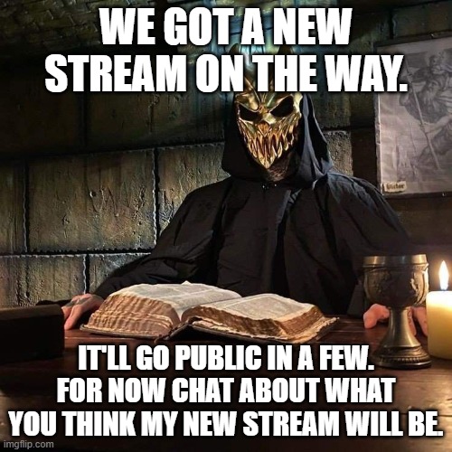 Slaughter to prevail book | WE GOT A NEW STREAM ON THE WAY. IT'LL GO PUBLIC IN A FEW. FOR NOW CHAT ABOUT WHAT YOU THINK MY NEW STREAM WILL BE. | image tagged in slaughter to prevail book | made w/ Imgflip meme maker