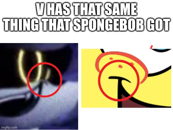 has anyone else noticed this? | V HAS THAT SAME THING THAT SPONGEBOB GOT | image tagged in no tags | made w/ Imgflip meme maker