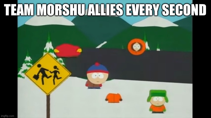 TEAM MORSHU ALLIES EVERY SECOND | made w/ Imgflip meme maker