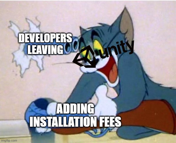 unity is now digging their own grave | DEVELOPERS LEAVING; ADDING INSTALLATION FEES | image tagged in tom and jerry,video games,bruh moment | made w/ Imgflip meme maker