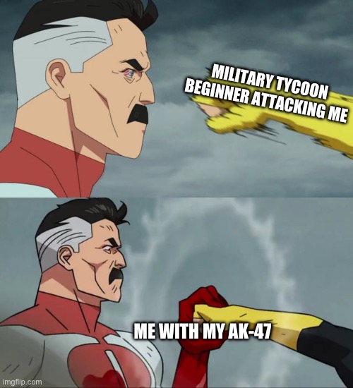 Roblox | MILITARY TYCOON BEGINNER ATTACKING ME; ME WITH MY AK-47 | image tagged in omni man blocks punch | made w/ Imgflip meme maker