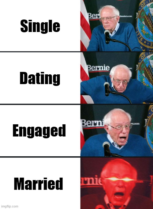 Romantic Status Bernie | Single; Dating; Engaged; Married | image tagged in bernie sanders reaction nuked | made w/ Imgflip meme maker