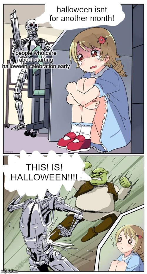 YEAH | halloween isnt for another month! people who care about starting halloween celebration early; THIS! IS! HALLOWEEN!!!! | image tagged in anime girl hiding from terminator but shrek intervenes,this is halloween | made w/ Imgflip meme maker