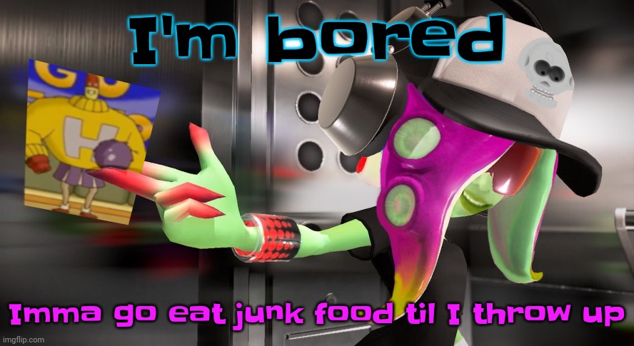 Yeah | I'm bored; Imma go eat junk food til I throw up | image tagged in bestie | made w/ Imgflip meme maker