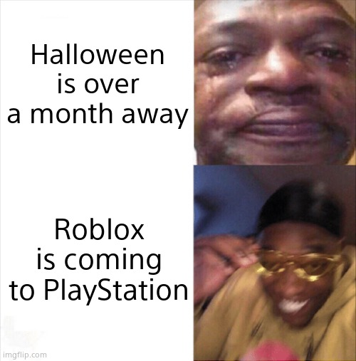 Roblox is coming to PlayStation | Halloween is over a month away; Roblox is coming to PlayStation | image tagged in roblox,funny | made w/ Imgflip meme maker
