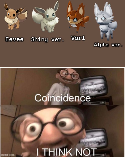 im not joking i dont think this is a coincidence | Vari; Eevee; Shiny ver. Alpha ver. | image tagged in coincidence i think not,vari,eevee,pokemon,loomian legacy,shiny | made w/ Imgflip meme maker