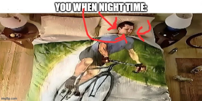 eeby | YOU WHEN NIGHT TIME: | image tagged in on my way | made w/ Imgflip meme maker