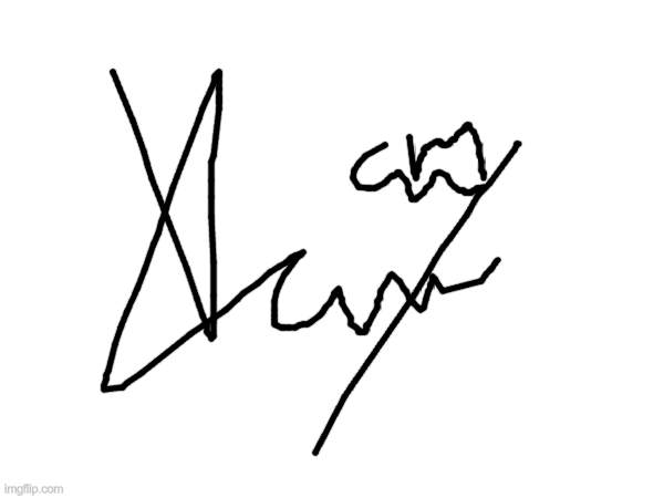 my signature | image tagged in memes,signature,heh | made w/ Imgflip meme maker