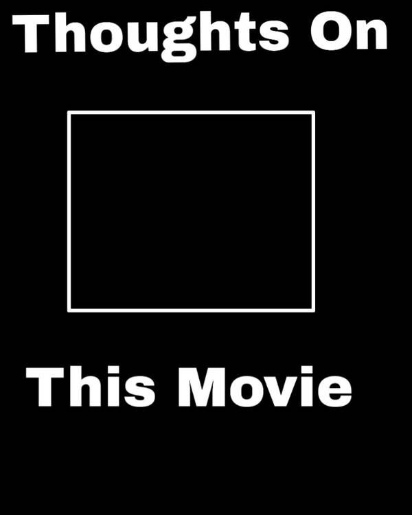 thoughts on this movie Blank Meme Template