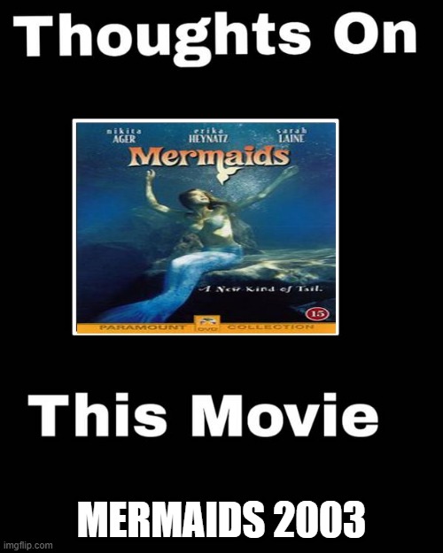 thoughts on mermaids | MERMAIDS 2003 | image tagged in thoughts on this movie,drake hotline bling,mermaid,classic movies,little mermaid,hollywood | made w/ Imgflip meme maker