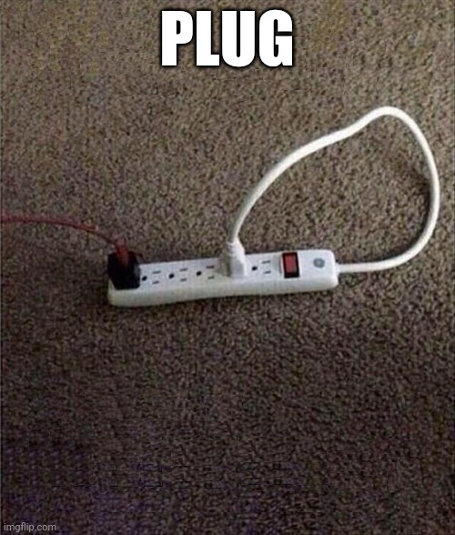 Plugged In | PLUG | image tagged in plugged in,butt plug | made w/ Imgflip meme maker