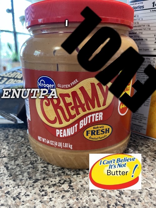 Ilovepeanutbutter | I; EVOL; ENUTPA; Butter | image tagged in ilovepeanutbutter | made w/ Imgflip meme maker