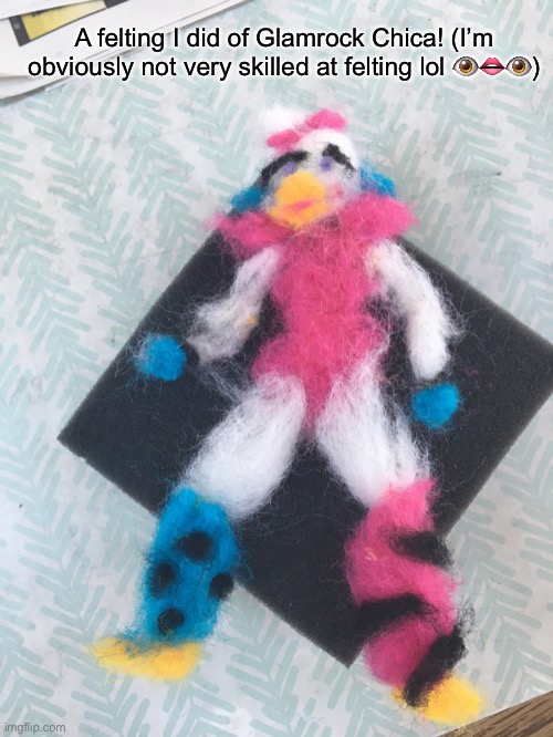 I did this a while ago but I thought I should share it | A felting I did of Glamrock Chica! (I’m obviously not very skilled at felting lol 👁👄👁) | image tagged in fnaf,fnaf security breach,five nights at freddys,chica,memes,funny | made w/ Imgflip meme maker