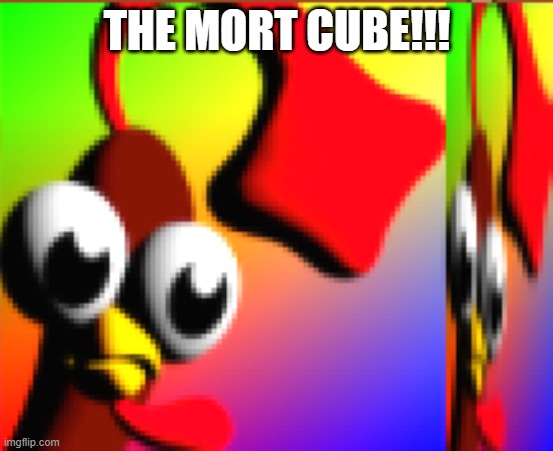MORT CUBE | THE MORT CUBE!!! | image tagged in mort cube | made w/ Imgflip meme maker