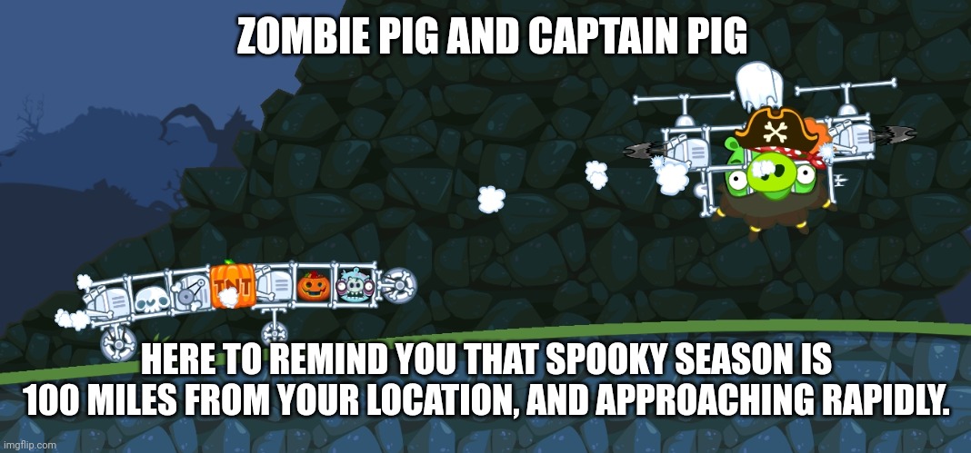 ZOMBIE PIG AND CAPTAIN PIG; HERE TO REMIND YOU THAT SPOOKY SEASON IS 100 MILES FROM YOUR LOCATION, AND APPROACHING RAPIDLY. | image tagged in spooky month,bad piggies | made w/ Imgflip meme maker