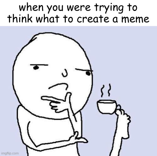 what r yall making? | when you were trying to think what to create a meme | image tagged in thinking meme,meme | made w/ Imgflip meme maker