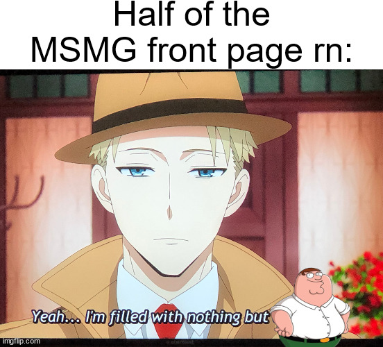 p | Half of the MSMG front page rn: | image tagged in nothing but peter | made w/ Imgflip meme maker
