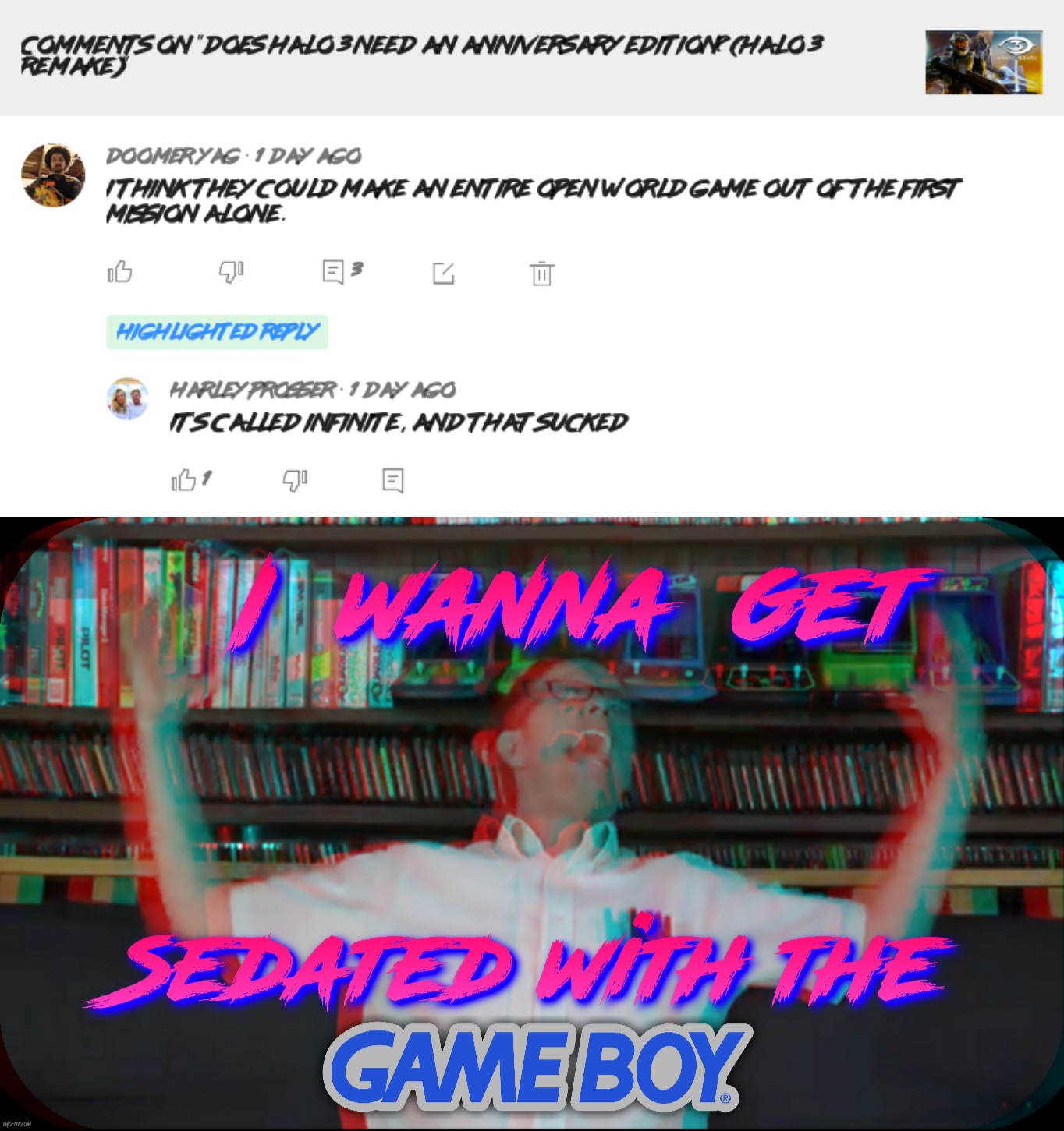 People like him complained about how different Halo 5 was, now that 343 gives him what he wants… Still complains! | image tagged in i wanna get sedated with the game boy,gaming,halo,halo 5,do you are have stupid,say that again i dare you | made w/ Imgflip meme maker