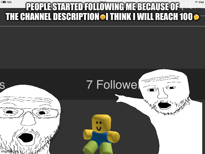 PEOPLE STARTED FOLLOWING ME BECAUSE OF THE CHANNEL DESCRIPTION😃I THINK I WILL REACH 100🤔 | image tagged in thank you | made w/ Imgflip meme maker