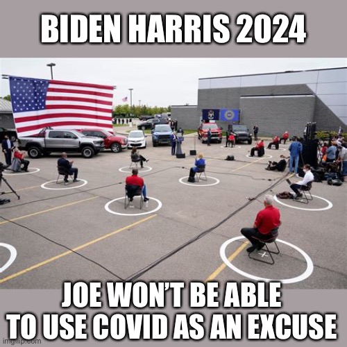 The Biden/Harris 2024 campaign strategy will be interesting without covid to hide the small crowds. | BIDEN HARRIS 2024; JOE WON’T BE ABLE TO USE COVID AS AN EXCUSE | image tagged in 2024 election,covid,small crowds | made w/ Imgflip meme maker