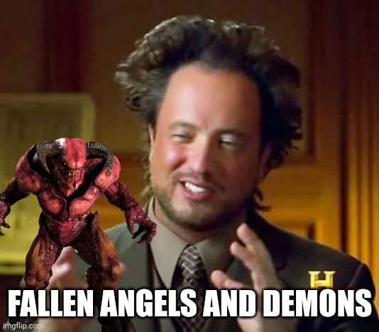 aliens | FALLEN ANGELS AND DEMONS | image tagged in memes,ancient aliens | made w/ Imgflip meme maker