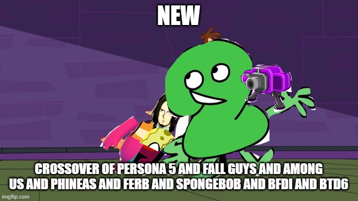 Giant Crossover | NEW; CROSSOVER OF PERSONA 5 AND FALL GUYS AND AMONG US AND PHINEAS AND FERB AND SPONGEBOB AND BFDI AND BTD6 | image tagged in giant crossover,crossover | made w/ Imgflip meme maker