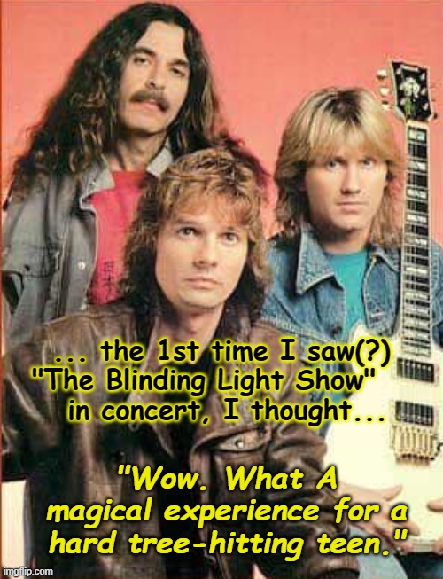 Triumph - Rock & Roll Machine | ... the 1st time I saw(?)   "The Blinding Light Show"     
  in concert, I thought... "Wow. What A magical experience for a hard tree-hitting teen." | image tagged in canadian classic rock history | made w/ Imgflip meme maker