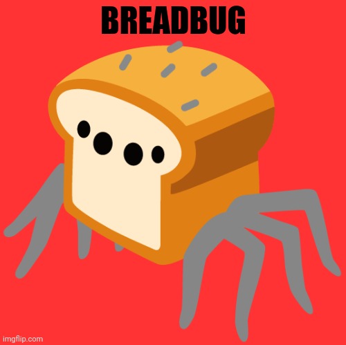 Repost from the pikmin stream | BREADBUG | image tagged in breadbug | made w/ Imgflip meme maker