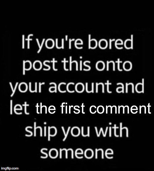 alrighty i'm bored so let's do this | made w/ Imgflip meme maker