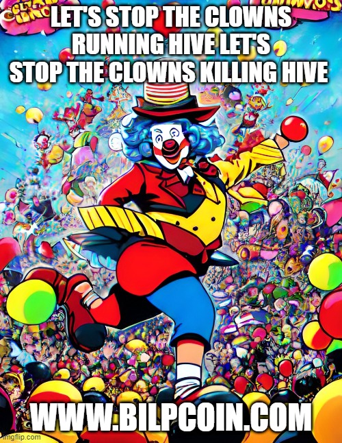 LET'S STOP THE CLOWNS RUNNING HIVE LET'S STOP THE CLOWNS KILLING HIVE; WWW.BILPCOIN.COM | made w/ Imgflip meme maker