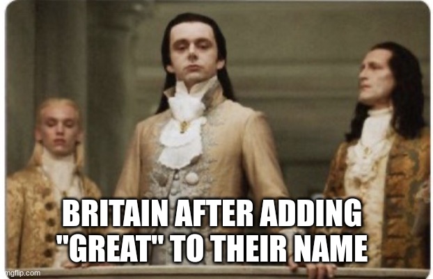 Why can't brits play chess? Because they lost their queen! | BRITAIN AFTER ADDING "GREAT" TO THEIR NAME | image tagged in superior royalty,great britain | made w/ Imgflip meme maker