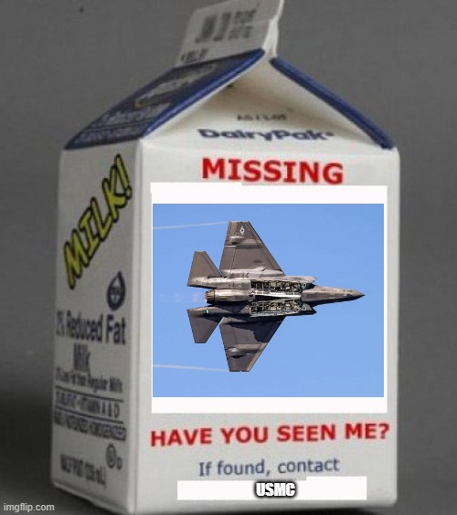 Missing Fighter Jet | USMC | image tagged in milk carton,usmc,jet,missing | made w/ Imgflip meme maker