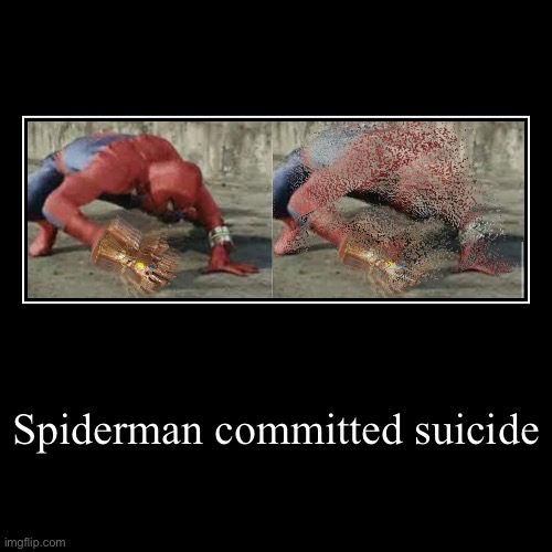 Oops | Spiderman committed suicide | | image tagged in funny,demotivationals,spiderman,infinity gauntlet | made w/ Imgflip demotivational maker