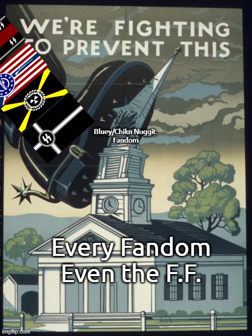 WWIV Eroican-Allied Propaganda : Were Fighting to Prevent This. | Bluey/Chikn Nuggit 
Fandom; Every Fandom Even the F.F. | image tagged in w w 2 us propaganda we're fighting to prevent this,ww4,pro-fandom,eroican | made w/ Imgflip meme maker