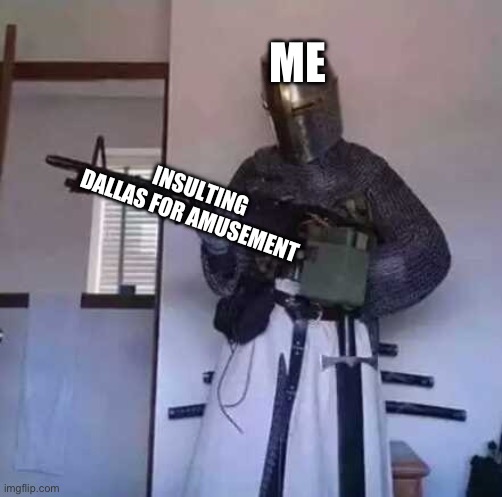 Crusader knight with M60 Machine Gun | ME; INSULTING DALLAS FOR AMUSEMENT | image tagged in philadelphia eagles | made w/ Imgflip meme maker