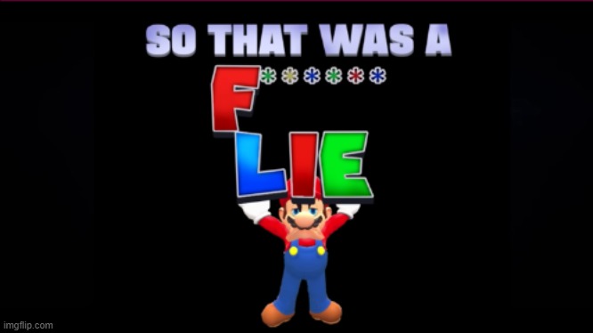 The "So That was a F###### Lie" Movie | image tagged in the so that was a f lie movie | made w/ Imgflip meme maker