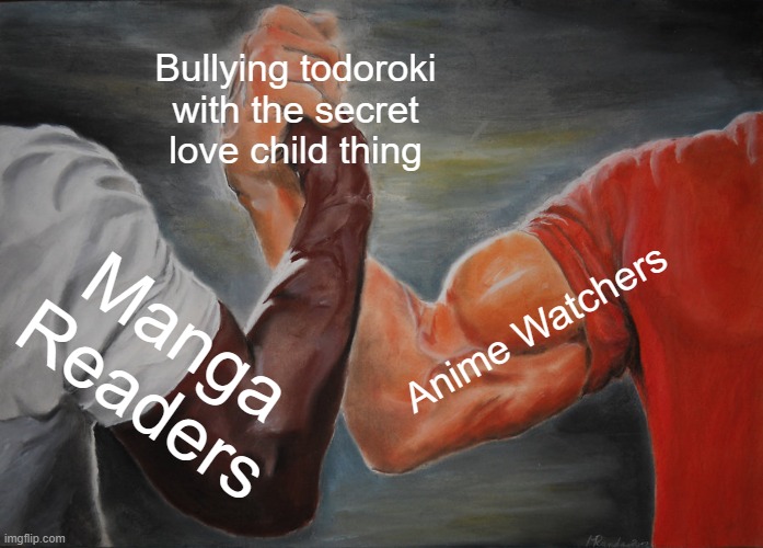 Epic Handshake | Bullying todoroki with the secret love child thing; Anime Watchers; Manga Readers | image tagged in memes,epic handshake | made w/ Imgflip meme maker