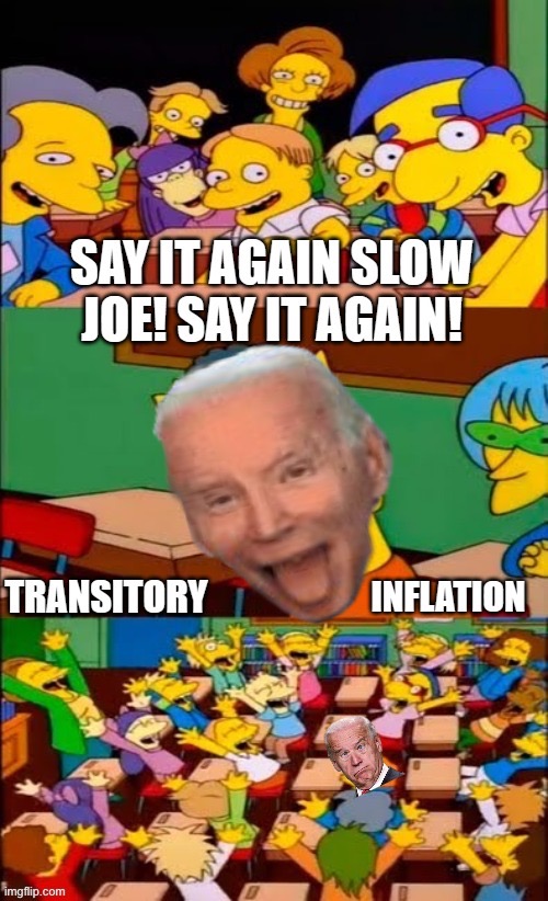 Say it slow joe say it | image tagged in inflation,joe biden,democrats | made w/ Imgflip meme maker