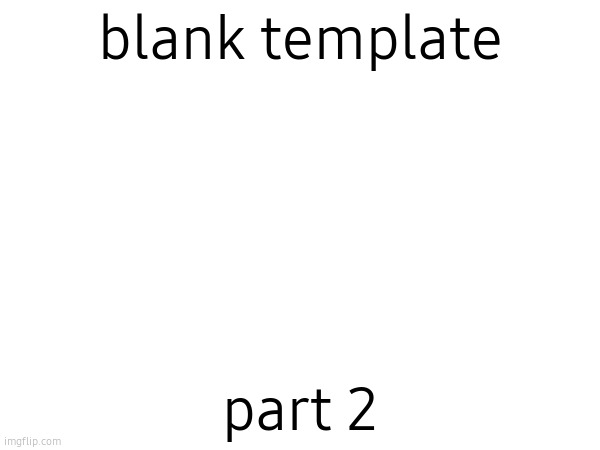 woah | blank template; part 2 | image tagged in blank,2 | made w/ Imgflip meme maker