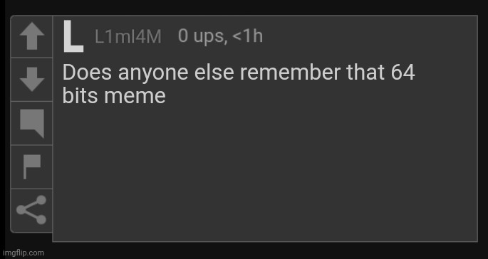 L1M_L4M blank comment | Does anyone else remember that 64
bits meme | image tagged in l1m_l4m blank comment | made w/ Imgflip meme maker