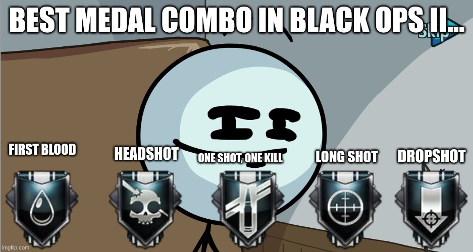 Biggest Medal Combo in BO2 Multiplayer | BEST MEDAL COMBO IN BLACK OPS II... FIRST BLOOD; HEADSHOT; DROPSHOT; LONG SHOT; ONE SHOT, ONE KILL | image tagged in call of duty | made w/ Imgflip meme maker